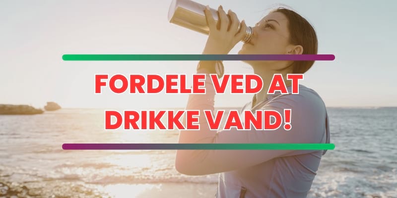 Se fordelene ved at drikke vand.